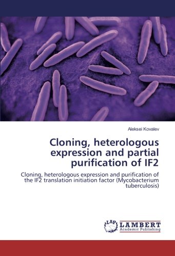 Cloning, heterologous expression and partial purification of IF2: Cloning, heterologous expression and purification of the IF2 translation initiation factor (Mycobacterium tuberculosis)