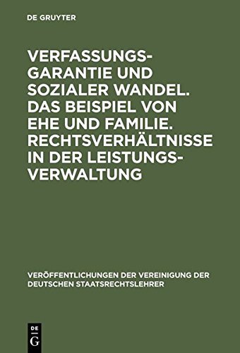 Verfassungsgarantie und sozialer Wandel. Das Beispiel von Ehe und Familie. Rechtsverhältnisse in der Leistungsverwaltung: Berichte und Diskussionen ... der Deutschen Staatsrechtslehrer, Band 45)