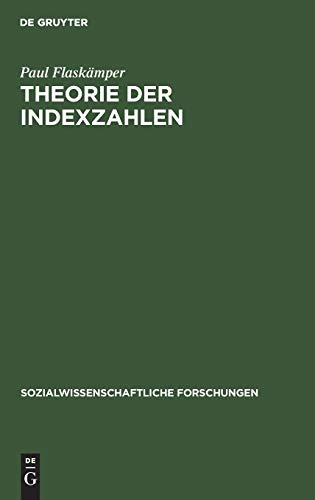Theorie der Indexzahlen: Beitrag zur Logik des statistischen Vergleichs (Sozialwissenschaftliche Forschungen, 1, 7, Band 7)