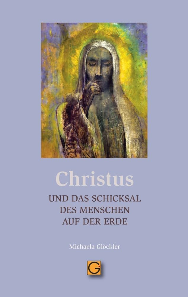 Glöckler Michaela CHRISTUS und das Schicksal des Menschen auf der Erde