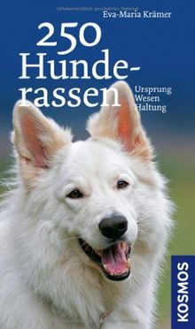 250 Hunderassen: Ursprung, Wesen, Haltung