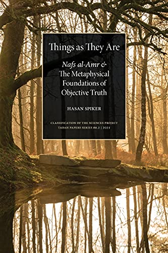 Things as They are: Nafs al-Amr and the Metaphysical Foundations of Objective Truth (Classification of the Sciences Project, Band 2)