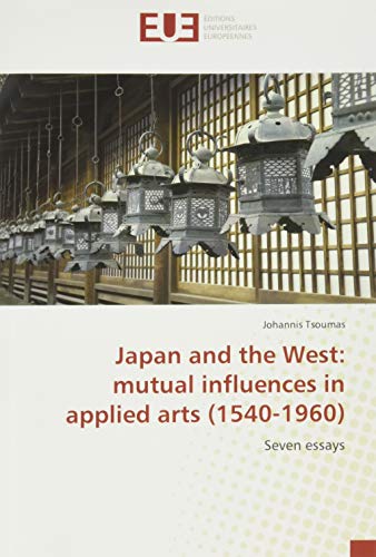 Japan and the West: mutual influences in applied arts (1540-1960): Seven essays