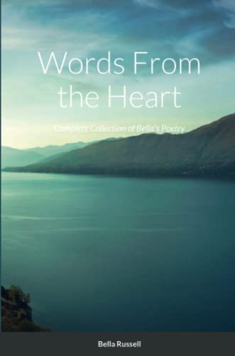 Words From the Heart: Complete Collection of Bella's Poetry