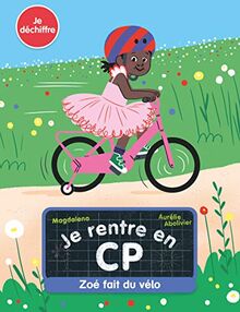 Je rentre en CP. Vol. 5. Zoé fait du vélo : je déchiffre