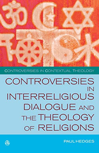 Controversies in Interreligious Dialogue and the Theology of Religions (Controversies in Contextual Theology Series)