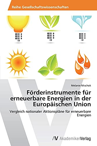 Förderinstrumente für erneuerbare Energien in der Europäischen Union: Vergleich nationaler Aktionspläne für erneuerbare Energien