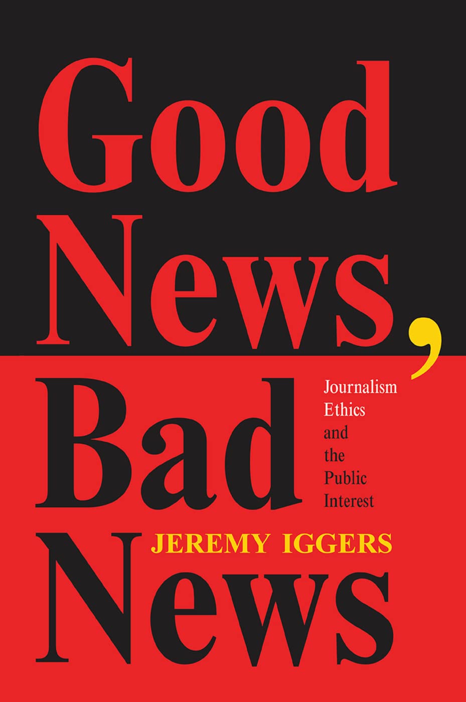 Good News, Bad News: Journalism Ethics And The Public Interest
