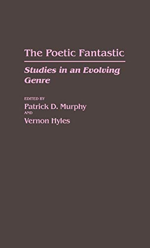 The Poetic Fantastic: Studies in an Evolving Genre (Contributions to the Study of Science Fiction & Fantasy)