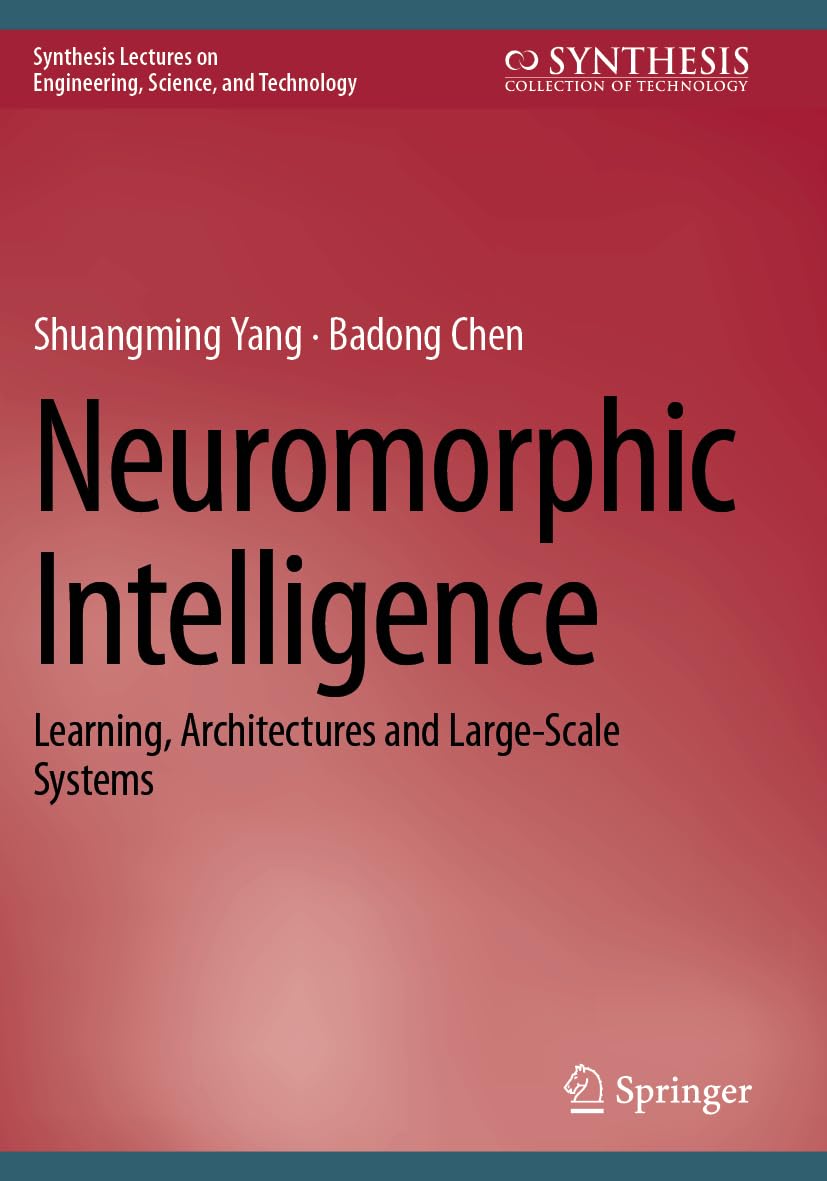 Neuromorphic Intelligence: Learning, Architectures and Large-Scale Systems (Synthesis Lectures on Engineering, Science, and Technology)