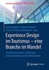 Experience Design im Tourismus – eine Branche im Wandel: Gestaltung von Gäste-Erlebnissen, Erlebnismarketing und Erlebnisvertrieb (Forschung und Praxis an der FHWien der WKW)
