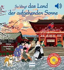 So klingt das Land der aufgehenden Sonne: Meine musikalische Reise | Soundbuch mit traditioneller japanischer Musik für Kinder ab 1 Jahr