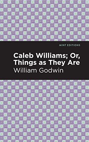 Caleb Williams; Or, Things as They Are (Mint Editions―Political and Social Narratives)