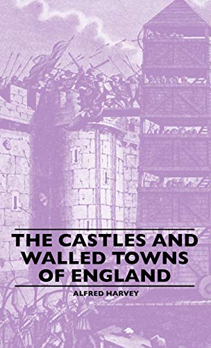 The Castles And Walled Towns Of England