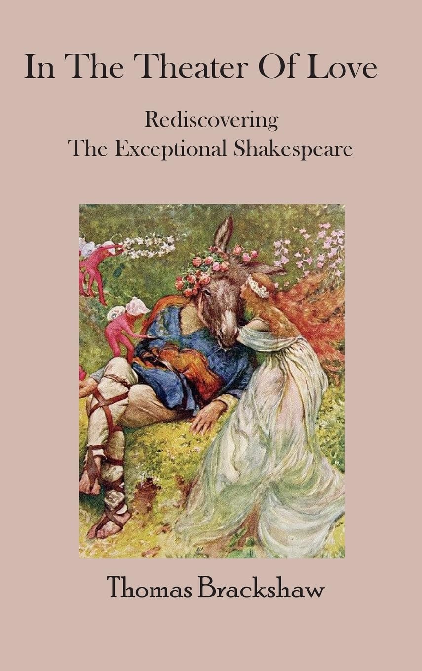 In The Theater of Love: Rediscovering the Exceptional Shakespeare