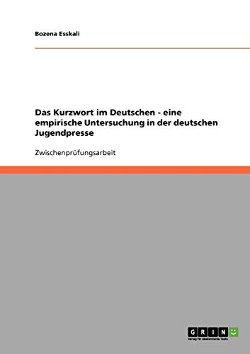 Das Kurzwort im Deutschen - eine empirische Untersuchung in der deutschen Jugendpresse
