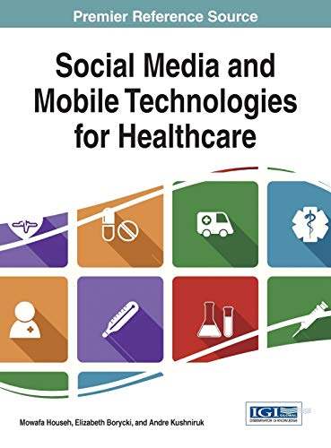 Social Media and Mobile Technologies for Healthcare (Advances in Healthcare Information Systems and Administration)