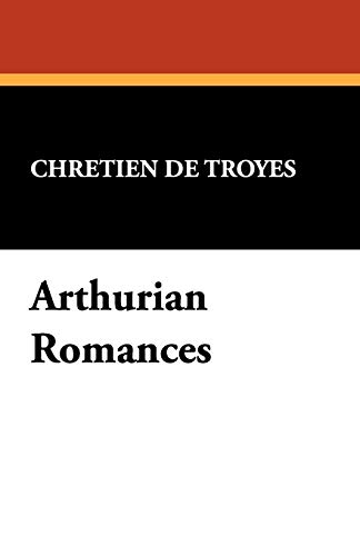 Chrétien De Troyes Arthurian Romances