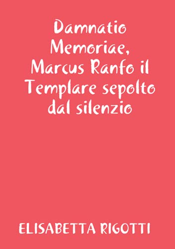 Damnatio Memoriae, Marcus Ranfo il Templare sepolto dal silenzio