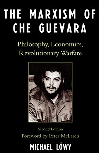 Michael Löwy The Marxism Of Che Guevara, Philosophy, Economics, Revolutionary Warfare (Critical Currents In Latin American Perspective Series), Philosophy,