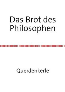 Das Brot des Philosophen: Vom Wandel eines Christen zum Philosophen