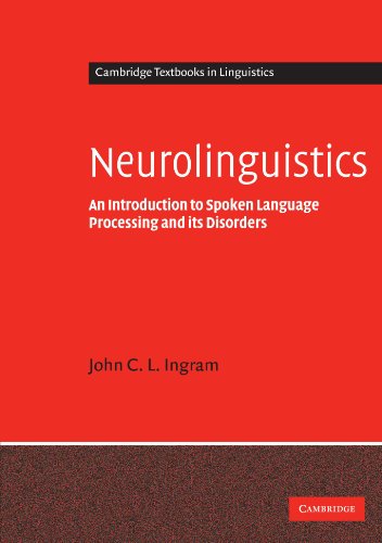 Neurolinguistics: An Introduction to Spoken Language Processing and its Disorders (Cambridge Textbooks in Linguistics)