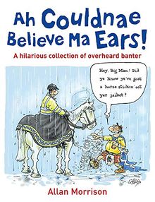Ah Couldnae Believe Ma Ears!: Classic Overheard Conversations