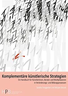 Transformation / Komplementäre künstlerische Strategien: Ein Handbuch für Künstlerinnen, Berater und Multiplikatoren in Veränderungs- und Bildungsprozessen