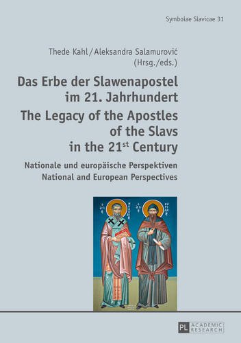 Das Erbe der Slawenapostel im 21. Jahrhundert / The Legacy of the Apostles of the Slavs in the 21st Century: Nationale und europäische Perspektiven / ... and European Perspectives (Symbolae Slavicae)