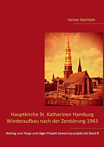 Hauptkirche St. Katharinen Hamburg - Wiederaufbau nach der Zerstörung 1943 (Beitrag zum Hopp-und-Jäger-Projekt)