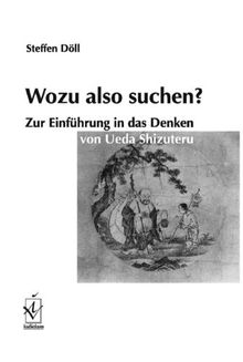 Wozu also suchen?: Zur Einführung in das Denken von Ueda Shizuteru