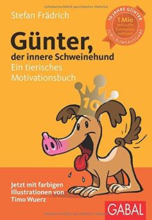 Günter, der innere Schweinehund: Ein tierisches Motivationsbuch