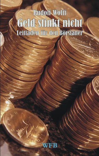 Geld stinkt nicht. Leitfaden für den Börsianer