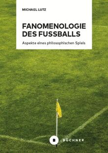 Fanomenologie des Fußballs: Aspekte eines philosophischen Spiels