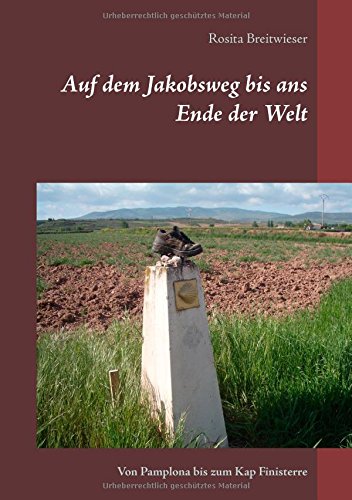 Auf dem Jakobsweg bis ans Ende der Welt: Von Pamplona bis zum Kap Finisterre