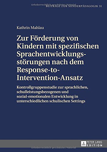 Zur Förderung von Kindern mit spezifischen Sprachentwicklungsstörungen nach dem Response-to-Intervention-Ansatz: Kontrollgruppenstudie zur ... Settings (Beiträge zur Sonderpädagogik)
