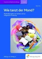 Wie tanzt der Mond?: Rhythmikprojekte zum Spielen und zur integrativen Förderung Handbuch