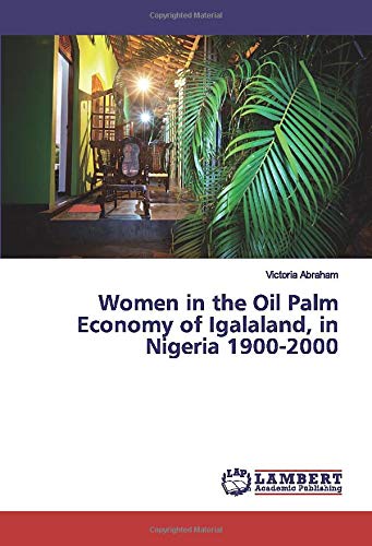 Women in the Oil Palm Economy of Igalaland, in Nigeria 1900-2000