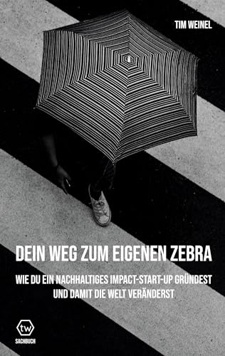 Dein Weg zum eigenen Zebra: Wie du ein nachhaltiges Impact Start-Up gründest und damit die Welt veränderst