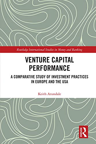 Venture Capital Performance: A Comparative Study of Investment Practices in Europe and the USA (Routledge International Studies in Money and Banking)