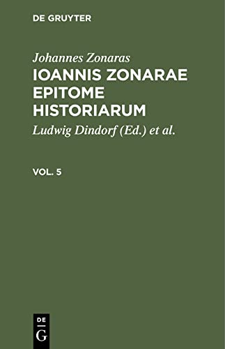 Epitome historiarum, Vol. V: IZEH-B, Vol V (Johannes Zonaras: Ioannis Zonarae Epitome historiarum)