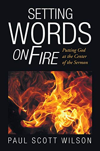 Setting Words On Fire: Putting God at the Center of the Sermon