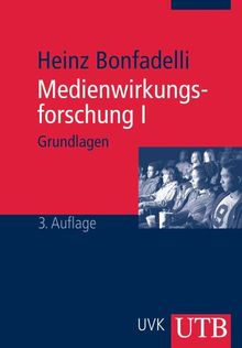 Medienwirkungsforschung 1: Grundlagen und theoretische Perspektiven