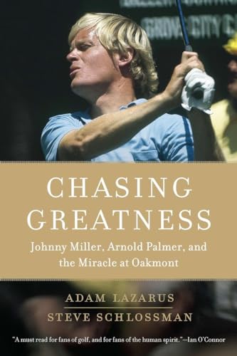 Chasing Greatness: Johnny Miller, Arnold Palmer, and the Miracle at Oakmont