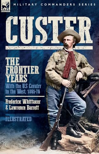 Custer, The Frontier Years, Volume 2: With the U.S Cavalry in the West, 1865-76
