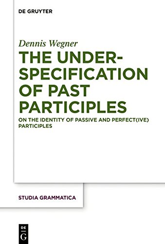 The Underspecification of Past Participles: On the Identity of Passive and Perfect(ive) Participles (Studia grammatica, Band 83)