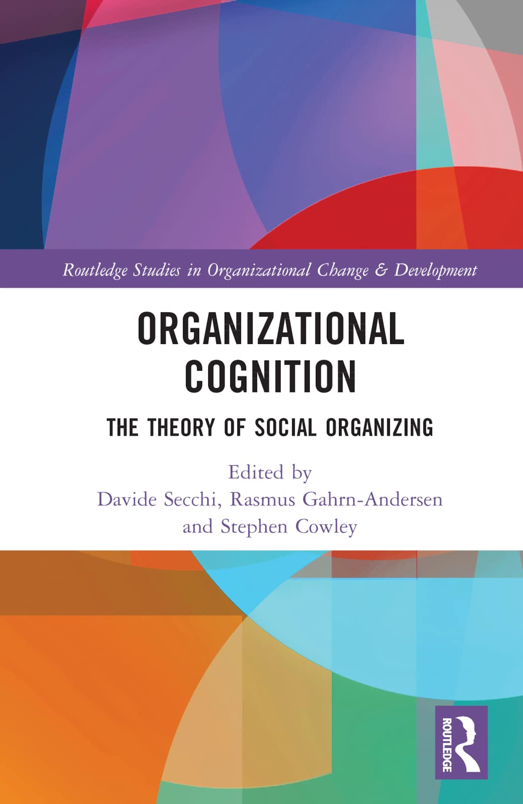 Organizational Cognition: The Theory of Social Organizing (Routledge Studies in Organizational Change & Development, 28)