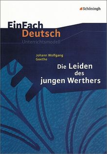 EinFach Deutsch Unterrichtsmodelle: Johann Wolfgang von Goethe: Die Leiden des jungen Werthers: Gymnasiale Oberstufe