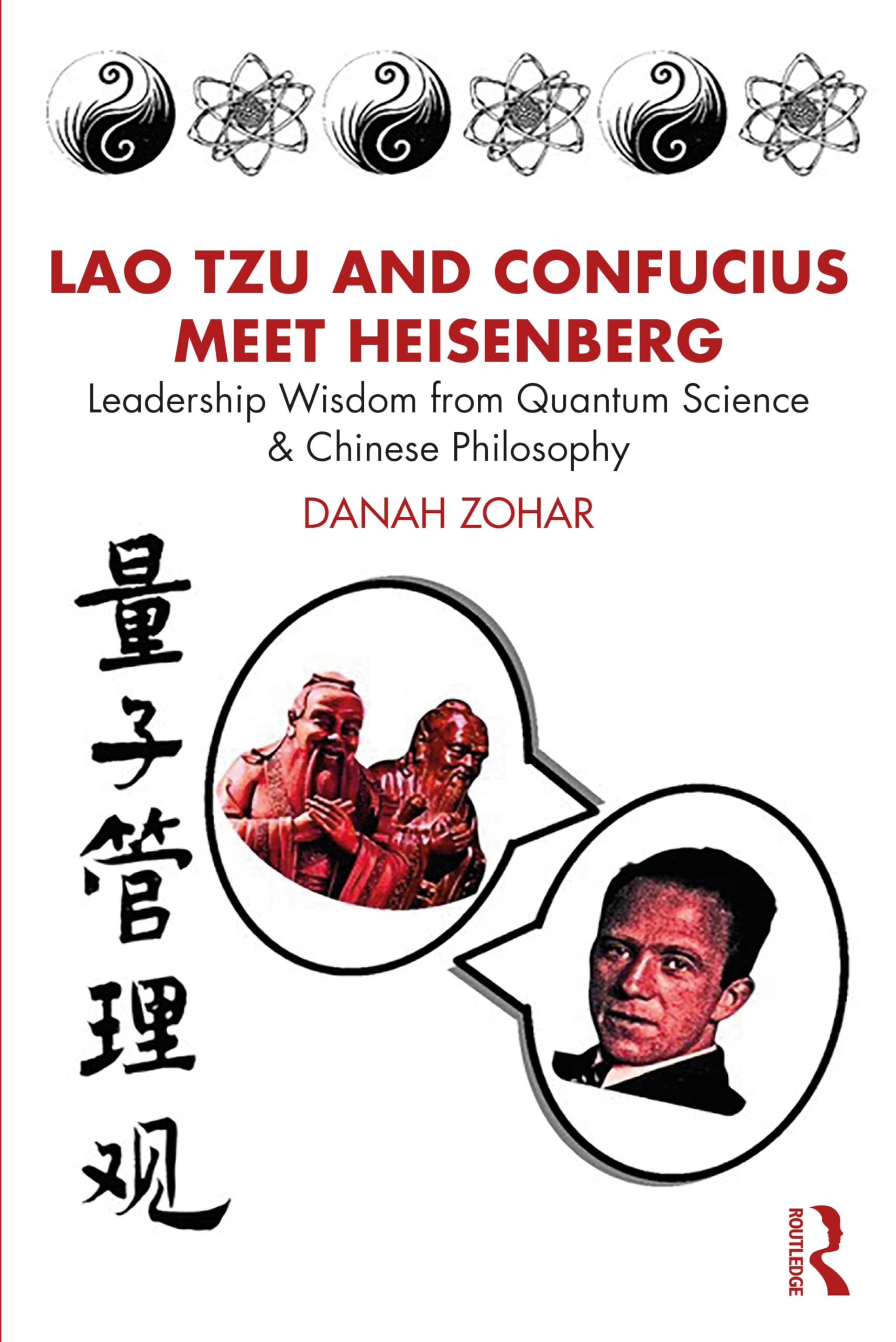 Lao Tzu and Confucius Meet Heisenberg: Leadership Wisdom from Quantum Science and Chinese Philosophy