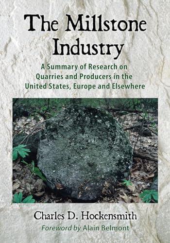 The Millstone Industry: A Summary of Research on Quarries and Producers in the United States, Europe and Elsewhere